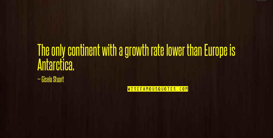 Continent Quotes By Gisela Stuart: The only continent with a growth rate lower