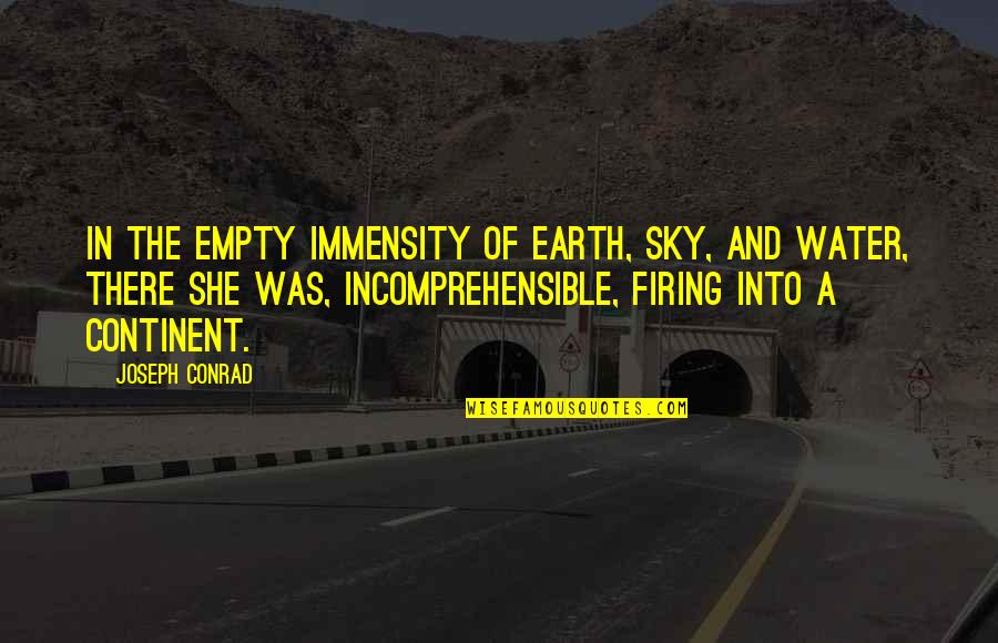 Continent Quotes By Joseph Conrad: In the empty immensity of earth, sky, and
