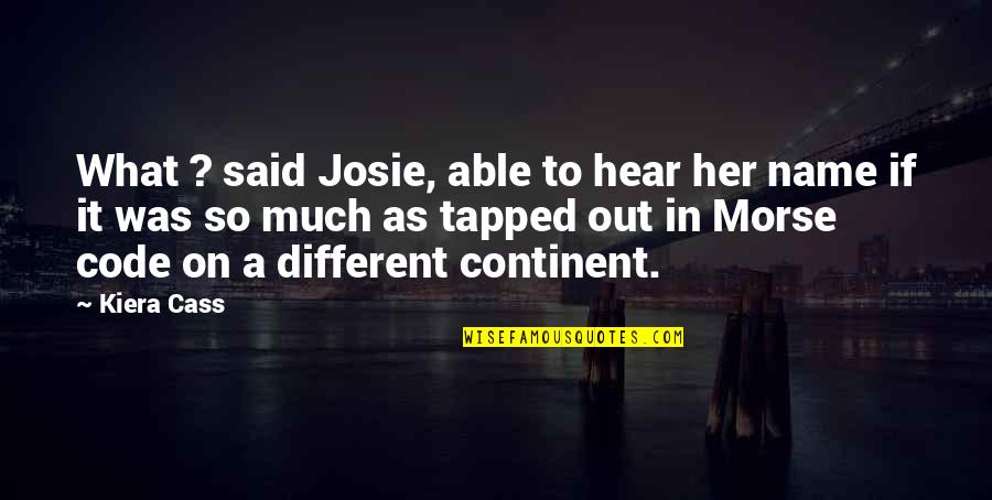 Continent Quotes By Kiera Cass: What ? said Josie, able to hear her