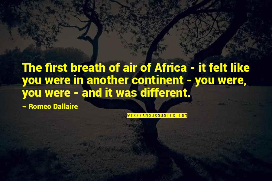 Continent Quotes By Romeo Dallaire: The first breath of air of Africa -