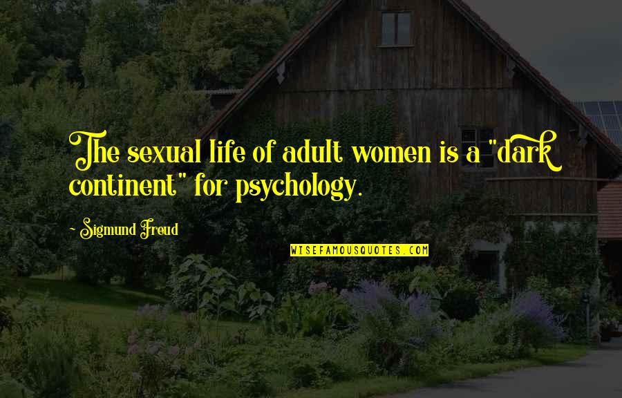 Continent Quotes By Sigmund Freud: The sexual life of adult women is a