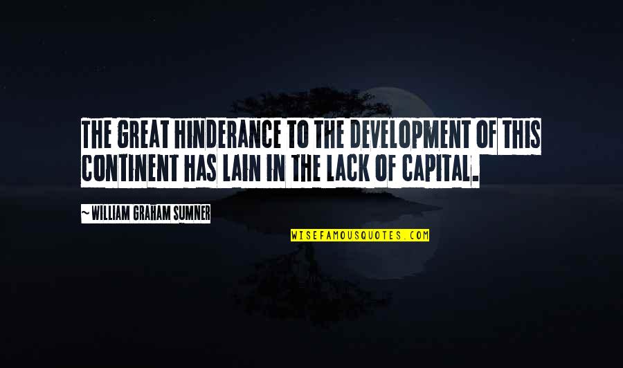 Continent Quotes By William Graham Sumner: The great hinderance to the development of this