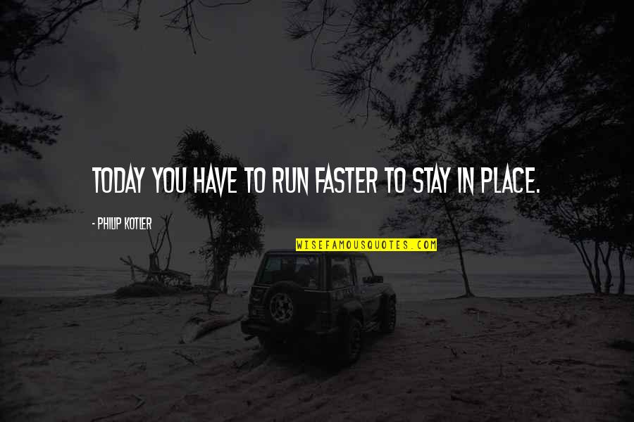 Continental Airlines Quotes By Philip Kotler: Today you have to run faster to stay