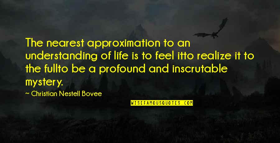 Continental Army Leader Quotes By Christian Nestell Bovee: The nearest approximation to an understanding of life