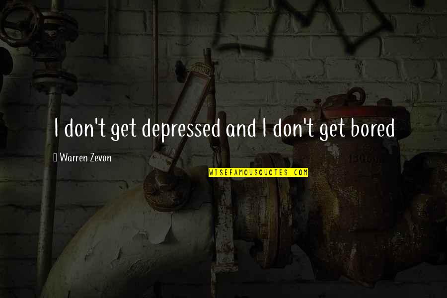 Continental Congress Quotes By Warren Zevon: I don't get depressed and I don't get