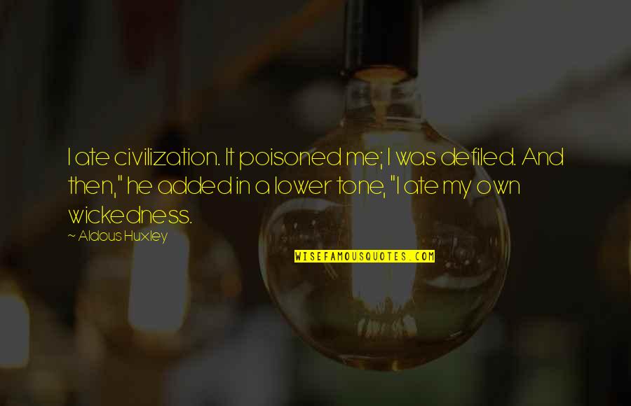 Continental Drift Quotes By Aldous Huxley: I ate civilization. It poisoned me; I was