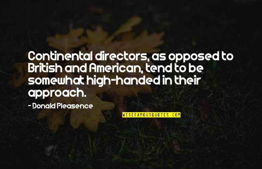 Continental Quotes By Donald Pleasence: Continental directors, as opposed to British and American,