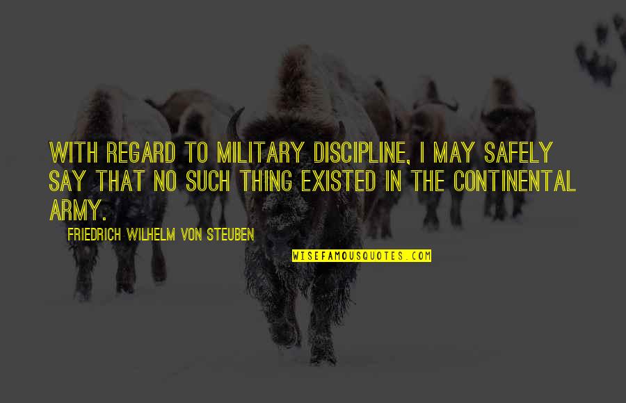 Continental Quotes By Friedrich Wilhelm Von Steuben: With regard to military discipline, I may safely
