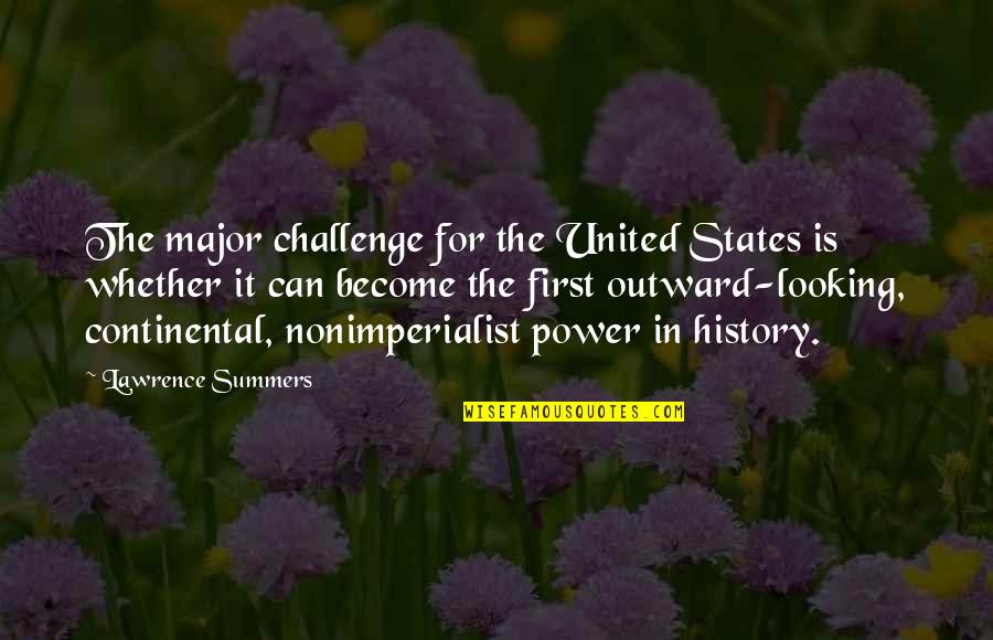 Continental Quotes By Lawrence Summers: The major challenge for the United States is