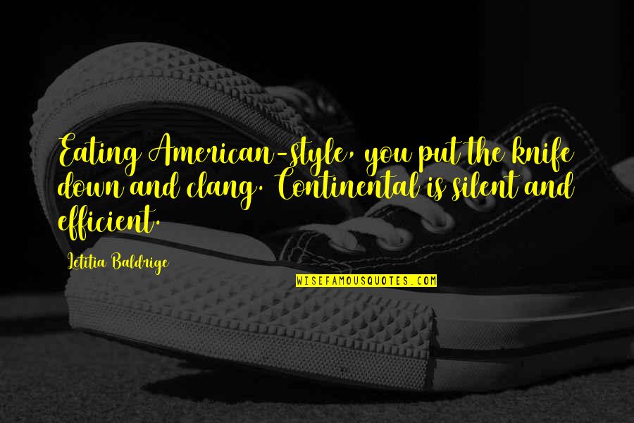 Continental Quotes By Letitia Baldrige: Eating American-style, you put the knife down and