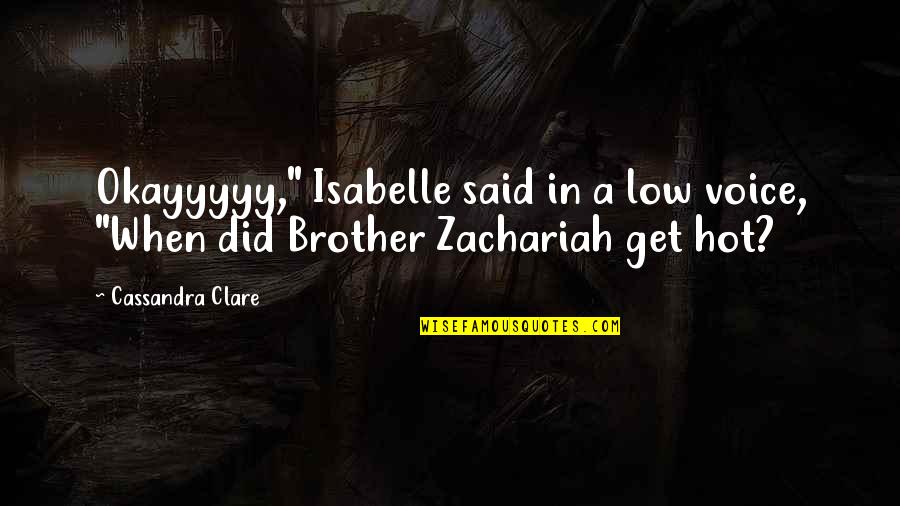 Continentale Quotes By Cassandra Clare: Okayyyyy," Isabelle said in a low voice, "When