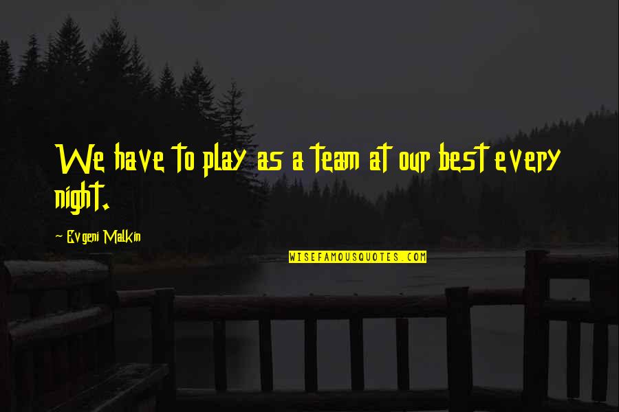 Continentale Quotes By Evgeni Malkin: We have to play as a team at