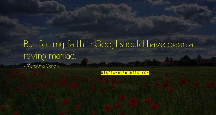 Continentale Quotes By Mahatma Gandhi: But for my faith in God, I should