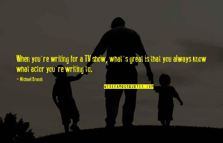 Continentals Quotes By Michael Brandt: When you're writing for a TV show, what's