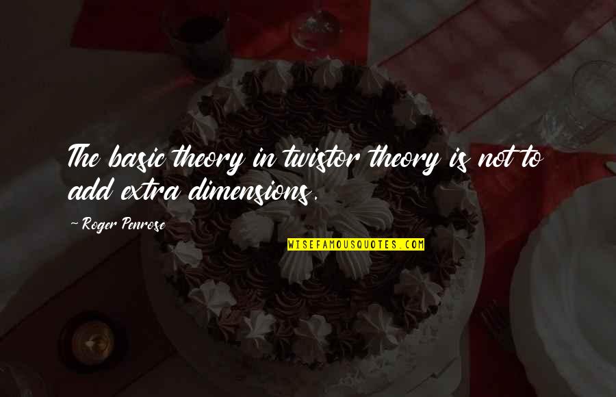 Continentals Quotes By Roger Penrose: The basic theory in twistor theory is not