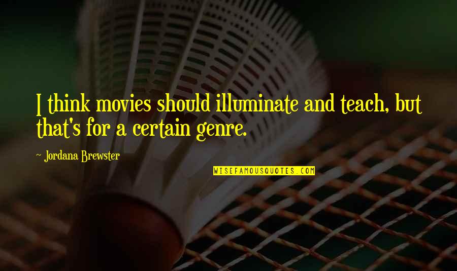 Continente Folheto Quotes By Jordana Brewster: I think movies should illuminate and teach, but Continente Folheto Quotes By Jordana Brewster: I think movies should illuminate and teach, but