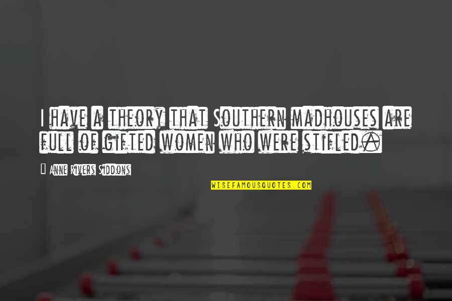 Continentes En Quotes By Anne Rivers Siddons: I have a theory that Southern madhouses are