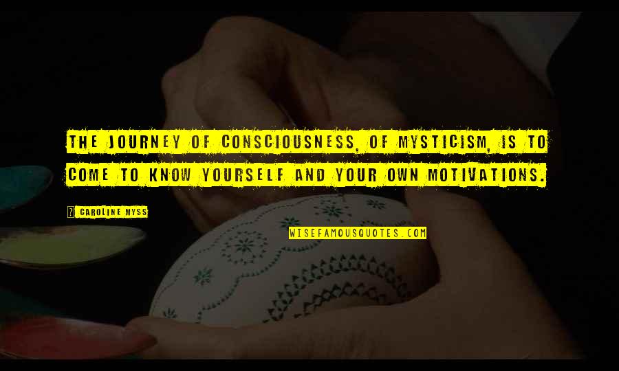 Continentiam Quotes By Caroline Myss: The journey of consciousness, of mysticism, is to