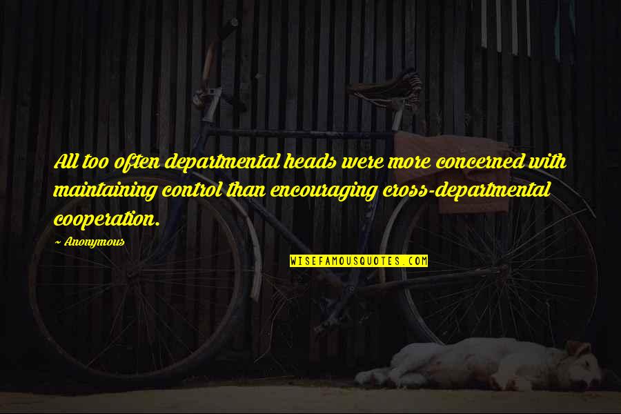 Continents Of The World Quotes By Anonymous: All too often departmental heads were more concerned Continents Of The World Quotes By Anonymous: All too often departmental heads were more concerned