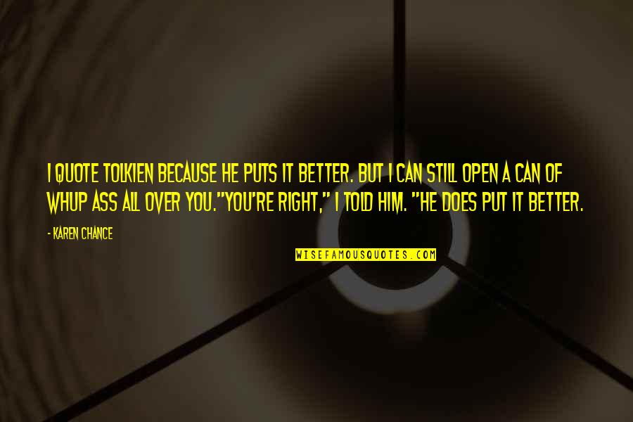 Continenza Significato Quotes By Karen Chance: I quote Tolkien because he puts it better. Continenza Significato Quotes By Karen Chance: I quote Tolkien because he puts it better.