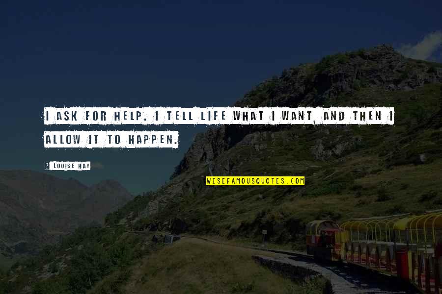 Continenza Significato Quotes By Louise Hay: I ask for help. I tell Life what