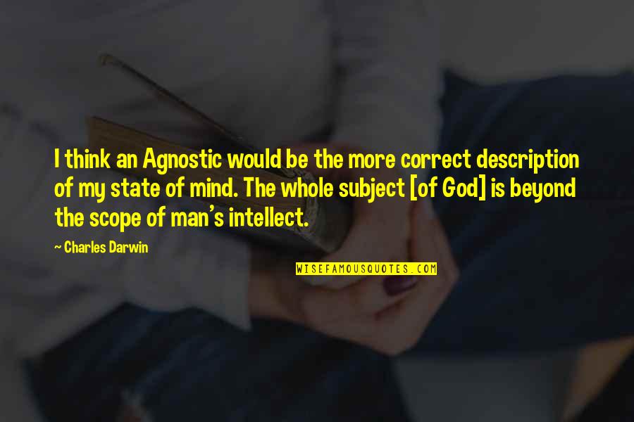 Contines Quotes By Charles Darwin: I think an Agnostic would be the more Contines Quotes By Charles Darwin: I think an Agnostic would be the more