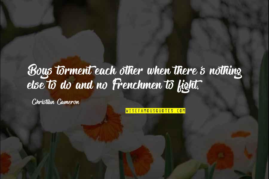 Contingencia En Quotes By Christian Cameron: Boys torment each other when there's nothing else Contingencia En Quotes By Christian Cameron: Boys torment each other when there's nothing else