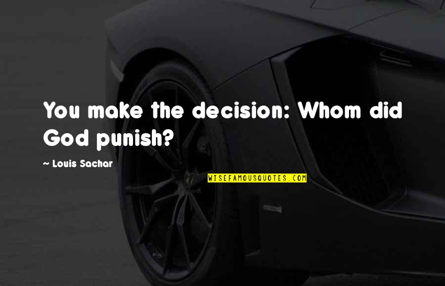 Contingencia En Quotes By Louis Sachar: You make the decision: Whom did God punish? Contingencia En Quotes By Louis Sachar: You make the decision: Whom did God punish?