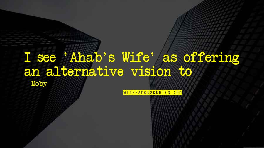 Contingencia En Quotes By Moby: I see 'Ahab's Wife' as offering an alternative