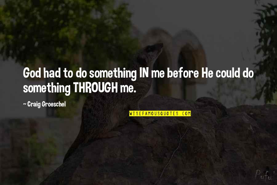 Contingencias Mendoza Quotes By Craig Groeschel: God had to do something IN me before