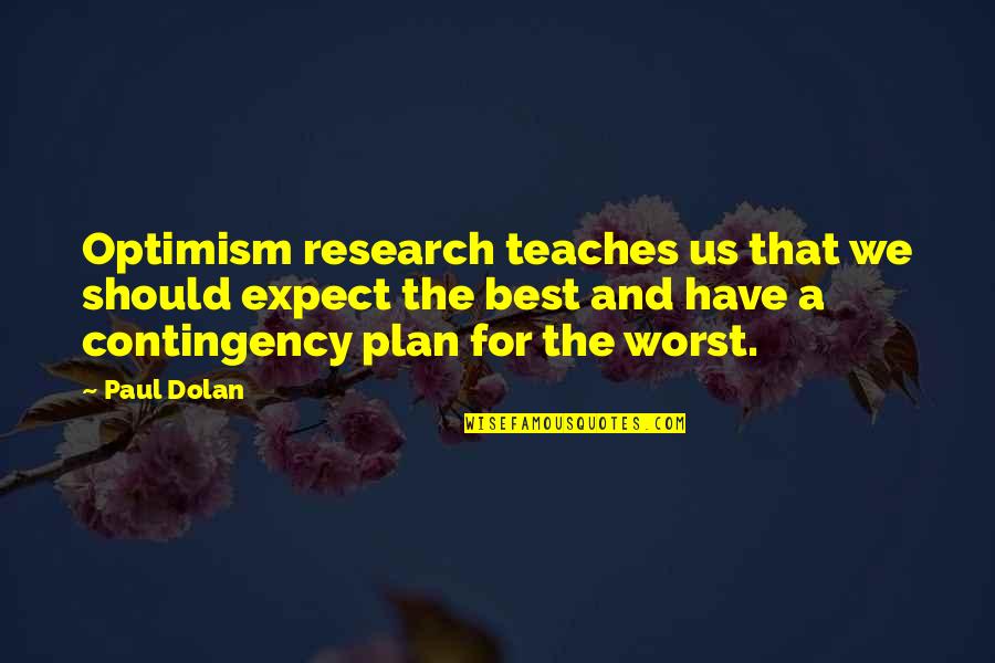 Contingency's Quotes By Paul Dolan: Optimism research teaches us that we should expect Contingency's Quotes By Paul Dolan: Optimism research teaches us that we should expect