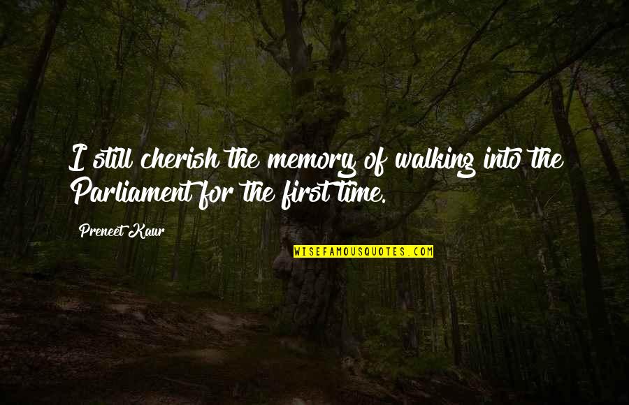 Contingency's Quotes By Preneet Kaur: I still cherish the memory of walking into