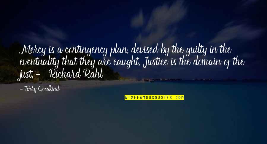 Contingency's Quotes By Terry Goodkind: Mercy is a contingency plan, devised by the Contingency's Quotes By Terry Goodkind: Mercy is a contingency plan, devised by the