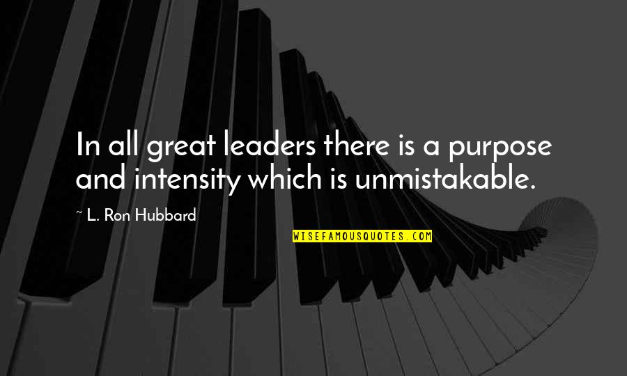 Contingente Significado Quotes By L. Ron Hubbard: In all great leaders there is a purpose