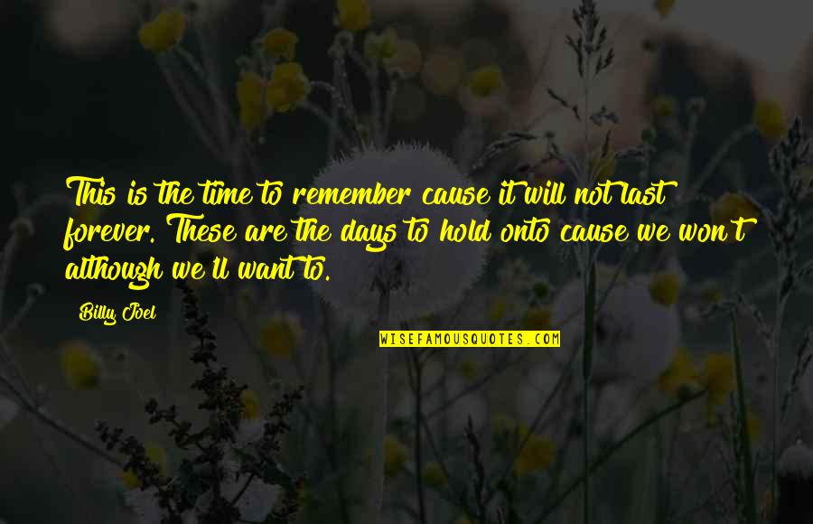 Continha De Mais Quotes By Billy Joel: This is the time to remember cause it Continha De Mais Quotes By Billy Joel: This is the time to remember cause it
