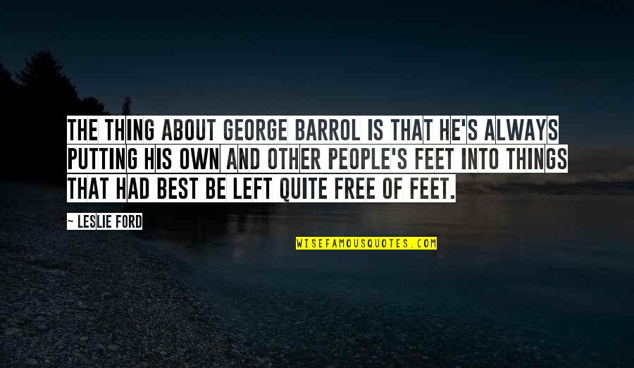 Continha De Mais Quotes By Leslie Ford: The thing about George Barrol is that he's Continha De Mais Quotes By Leslie Ford: The thing about George Barrol is that he's