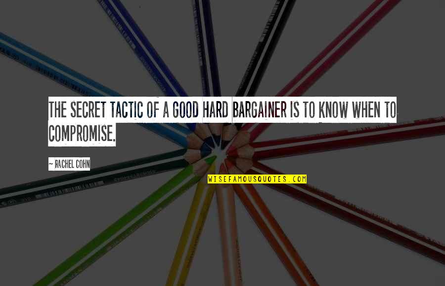Continha De Mais Quotes By Rachel Cohn: The secret tactic of a good hard bargainer