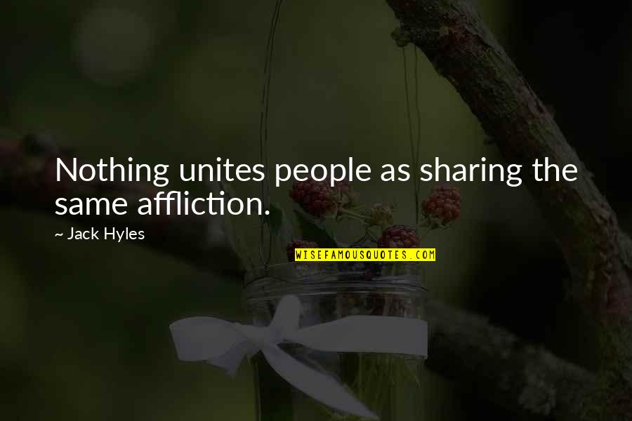 Contini Art Quotes By Jack Hyles: Nothing unites people as sharing the same affliction.