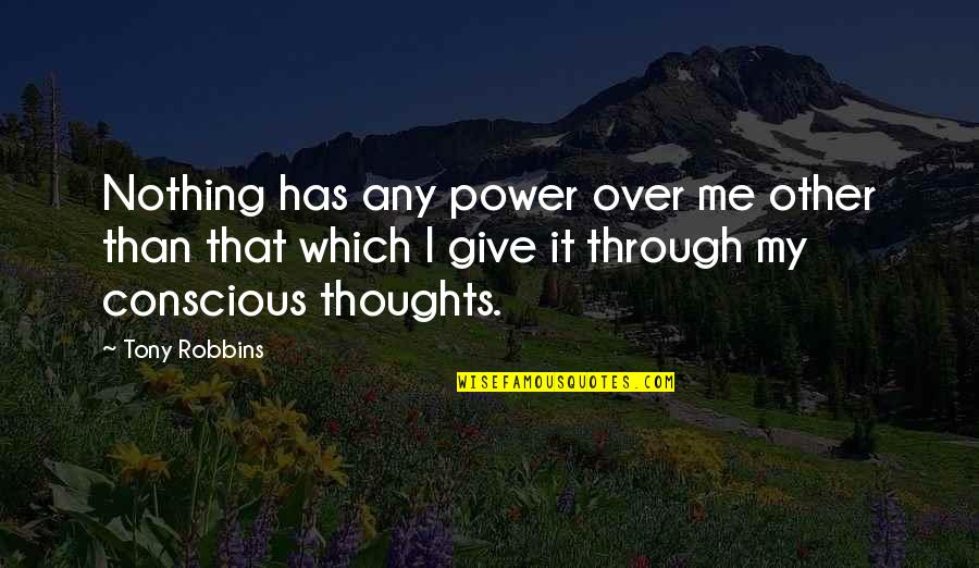 Continu Verbeteren Quotes By Tony Robbins: Nothing has any power over me other than