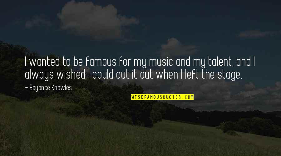 Continuados Ser Quotes By Beyonce Knowles: I wanted to be famous for my music Continuados Ser Quotes By Beyonce Knowles: I wanted to be famous for my music