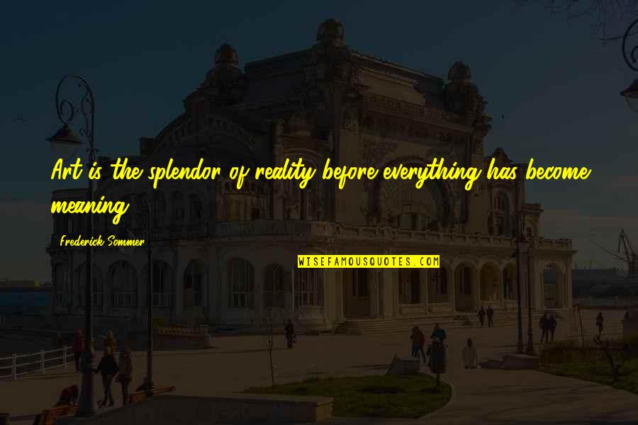 Continual Professional Development Quotes By Frederick Sommer: Art is the splendor of reality before everything