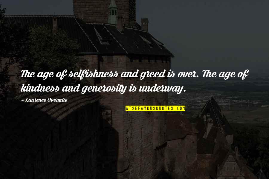 Continual Professional Development Quotes By Laurence Overmire: The age of selfishness and greed is over.