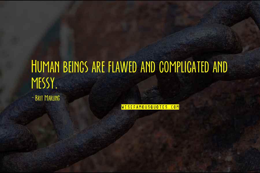 Continual Progress Quotes By Brit Marling: Human beings are flawed and complicated and messy.