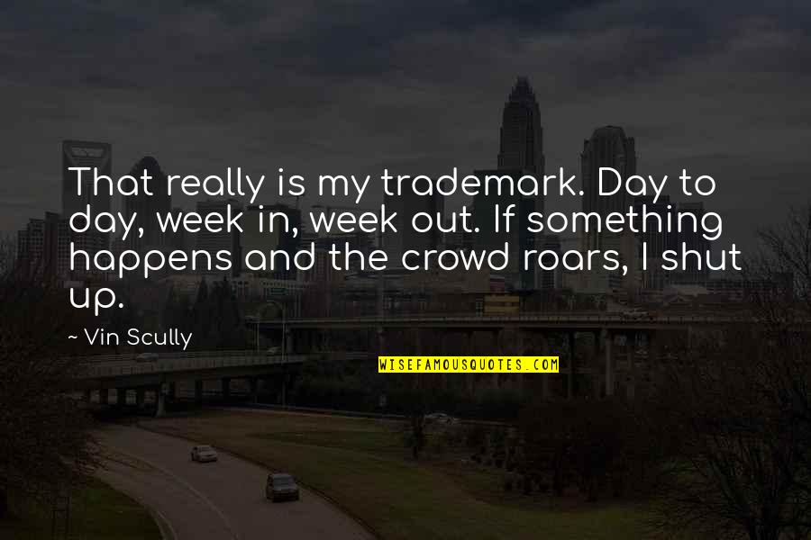Continual Progress Quotes By Vin Scully: That really is my trademark. Day to day,