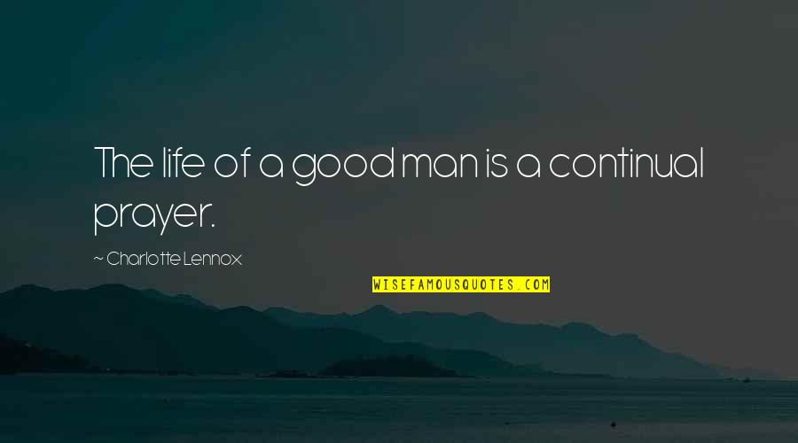 Continual Quotes By Charlotte Lennox: The life of a good man is a