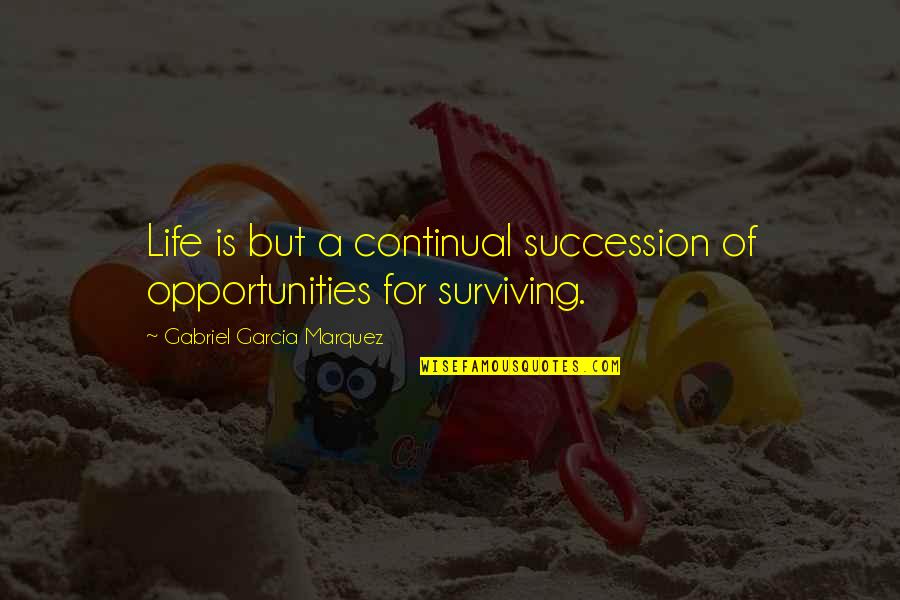 Continual Quotes By Gabriel Garcia Marquez: Life is but a continual succession of opportunities