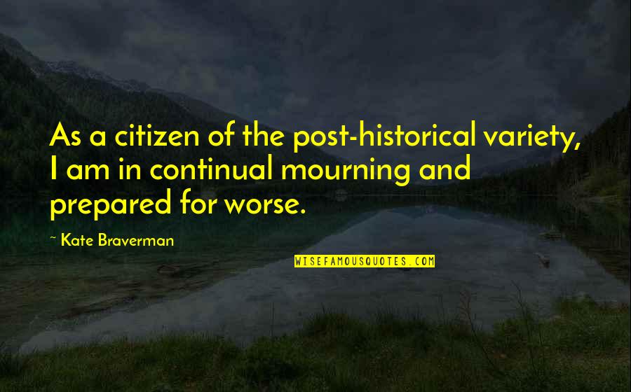 Continual Quotes By Kate Braverman: As a citizen of the post-historical variety, I