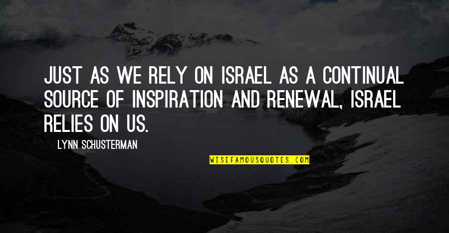 Continual Quotes By Lynn Schusterman: Just as we rely on Israel as a