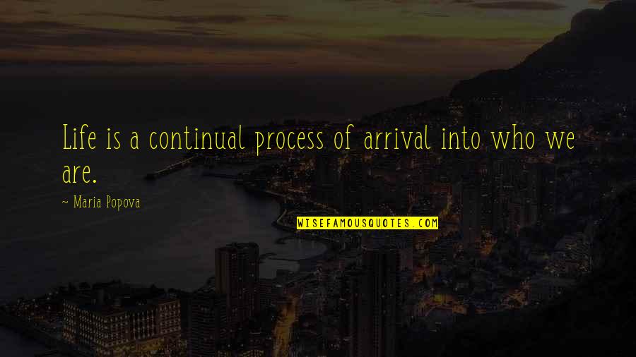 Continual Quotes By Maria Popova: Life is a continual process of arrival into