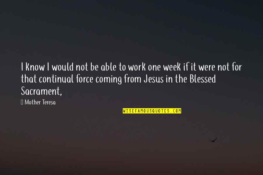 Continual Quotes By Mother Teresa: I know I would not be able to